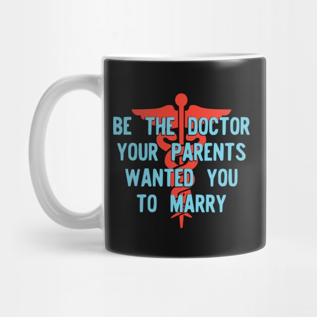 Be the Doctor your parents wanted you to marry Version 2 by Teeworthy Designs